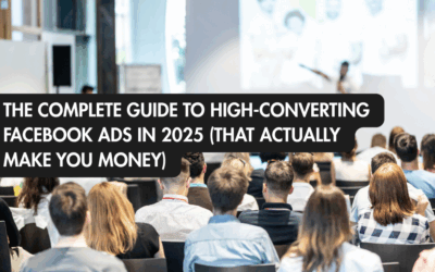 The Complete Guide to High-Converting Facebook Ads in 2025 (That Actually Make You Money)