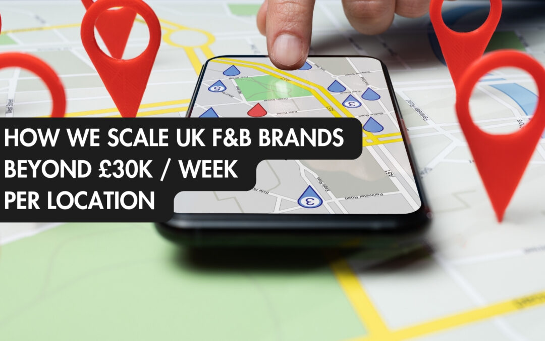 How UK F&B Brands Scale Beyond £30k Per Week Per Location
